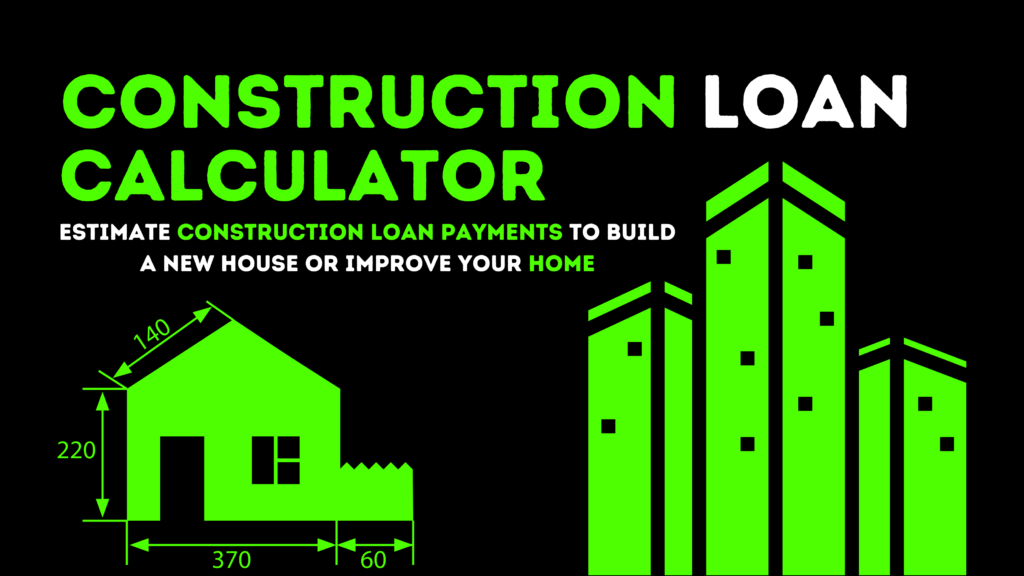 Construction Loan Calculator | Estimate Loan Payment Details