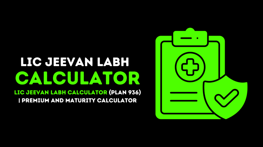 LIC Jeevan Labh Calculator (Plan 936) | Premium and Maturity Calculator